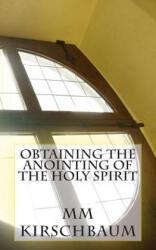Obtaining The Anointing Of The Holy Spirit - M M Kirschbaum (ISBN: 9781514637388)