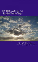 HOLY SPIRIT, Open My Eyes That I May Behold Wondrous Things - M M Kirschbaum (ISBN: 9781494490195)
