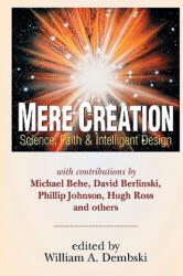Mere Creation: Science, Faith and Intelligent Design - Hugh Ross, Michael J. Behe, William A. Dembski (ISBN: 9780830815159)