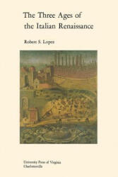 Three Ages of the Italian Renaissance - Robert S. Lopez (ISBN: 9780813930114)