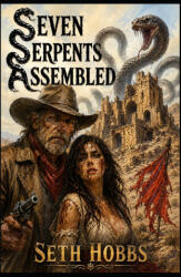 Seven Serpents Assembled - Seth Hobbs (ISBN: 9798196154751)