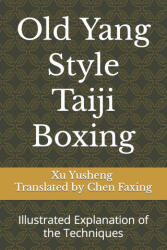 Old Yang Style Taiji Boxing - Yusheng Xu, Faxing Chen (ISBN: 9798393567880)