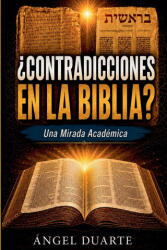 ¿CONTRADICCIONES EN LA BIBLIA? Una Mirada Académica - Angel Duarte (ISBN: 9789945957785)