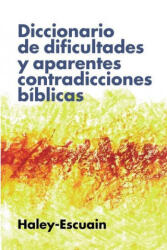 Diccionario de dificultades y aparentes contradicciones biblicas - Haley John W. Haley, Escuain Santiago Escuain (ISBN: 9788418204999)