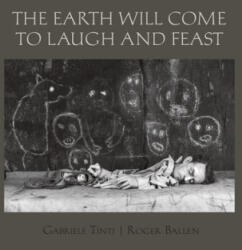 Earth Will Come To Laugh And To Feast - Roger Ballen (ISBN: 9781576879481)