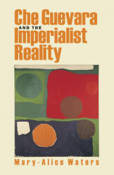 Che Guevara and the Imperialist Reality - Mary-Alice Waters (1997)