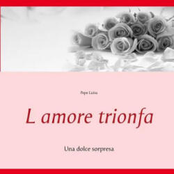 L amore trionfa - Pepe Luisa (ISBN: 9783744898232)
