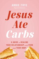 Jesus Ate Carbs (ISBN: 9781400257447)
