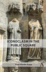 Iconoclasm in the Public Square (ISBN: 9781839987342)