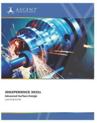 3DEXPERIENCE CATIA 2022x: Advanced Surface Design - ASCENT - Center for Technical Knowledge (ISBN: 9781959504498)