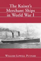 Kaiser Merchant Ships in World War I - William L. Putnam (ISBN: 9780786409235)