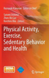 Physical Activity, Exercise, Sedentary Behavior and Health - Kazuyuki Kanosue, Koichiro Oka, Satomi Oshima, Zhen-Bo Cao (ISBN: 9784431553328)