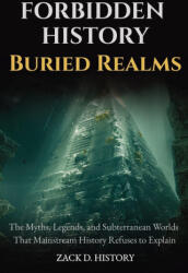 Forbidden History Buried Realms - Zack D. History (ISBN: 9781959581703)