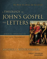 Theology of John's Gospel and Letters - Andreas J. Kostenberger (ISBN: 9780310269861)
