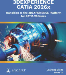 3DEXPERIENCE CATIA 2026x - Ascent - Center for Technical Knowledge (ISBN: 9781967625789)