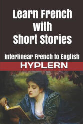 Learn French with Short Stories: Interlinear French to English - Kees van den End (ISBN: 9781989643440)