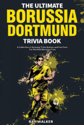 Ultimate Borussia Dortmund Trivia Book - Ray Walker (ISBN: 9781953563491)