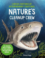 Curious Features of Extraordinary Creatures: Nature's Cleanup Crew - Fogg, Fiona (ISBN: 9781454959434)