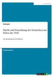 Flucht und Vertreibung der Deutschen aus Polen um 1945 - Anonym (ISBN: 9783668594159)