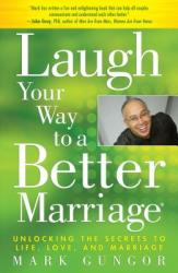 Laugh Your Way to a Better Marriage - Mark Gungor (ISBN: 9781416558798)