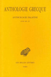 Anthologie Grecque Tome XII: Livres XIII-XV - Felix Buffiere, Felix Buffiere (ISBN: 9782251000176)