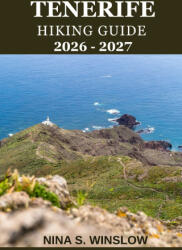 TENERIFE HIKING GUIDE 2026 - 2027 - NINA S. WINSLOW (ISBN: 9798247774976)