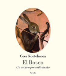 El Bosco: un oscuro presentimiento - CEES NOOTEBOOM (2016)