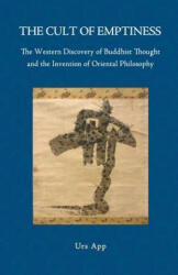 Cult of Emptiness. the Western Discovery of Buddhist Thought and the Invention of Oriental Philosophy - Urs App (ISBN: 9783906000121)