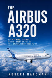 The Airbus A320 - Robert Hardman (ISBN: 9781914591914)