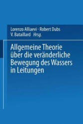 Allgemeine Theorie UEber Die Veranderliche Bewegung Des Wassers in Leitungen - Lorenzo Alliaevi, Robert Dubs, V. Bataillard (ISBN: 9783642519536)