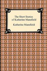 The Short Stories of Katherine Mansfield (ISBN: 9781420934199)