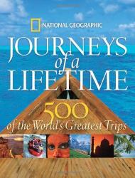 Journeys of a Lifetime: 500 of the Word's Greatest Trips National Geographic 2007 (ISBN: 9781426201257)