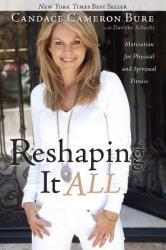 Reshaping It All - Candace Cameron Bure (ISBN: 9781433669736)