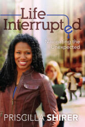 Life Interrupted - Priscilla Shirer (ISBN: 9781433670459)