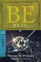 Be Real: Turning from Hypocrisy to Truth: NT Commentary I John - Warren W. Wiersbe (ISBN: 9781434767448)