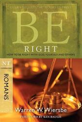 Be Right: How to Be Right with God, Yourself, and Others: NT Commentary Romans (ISBN: 9781434768476)