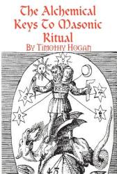 The Alchemical Keys To Masonic Ritual (ISBN: 9781435704404)