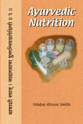Ayurvedic Nutrition - Vaidya Atreya Smith, Dr Robert E Svoboda (ISBN: 9781450570688)