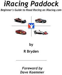 iRacing Paddock: Beginner's Guide to Road Simracing on iRacing. com - R Bryden, Dave Kaemmer (ISBN: 9781451546675)