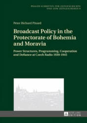Broadcast Policy in the Protectorate of Bohemia and Moravia - Peter Richard Pinard (ISBN: 9783631662007)