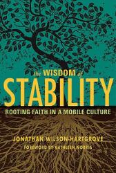 Wisdom of Stability: Rooting Faith in a Mobile Culture (ISBN: 9781557256232)