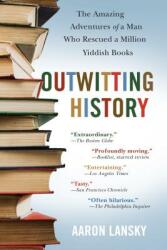 Outwitting History: The Amazing Adventures of a Man Who Rescued a Million Yiddish Books (ISBN: 9781565125131)