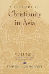 History of Christianity in Asia - Samuel Hugh Moffett (ISBN: 9781570751622)
