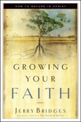 Growing Your Faith - Jerry Bridges (ISBN: 9781576834756)