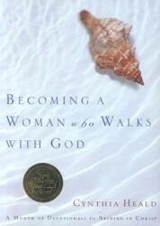 Becoming a Woman Who Walks with God: A Month of Devotionals for Abiding in Christ (ISBN: 9781576837337)