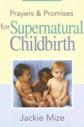Prayers And Promises For Supernatural Childbirth - Jackie Mize (ISBN: 9781577947677)