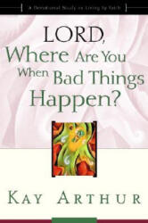 Lord, Where are You When Bad Things Happen? - Kay Arthur (ISBN: 9781578564385)