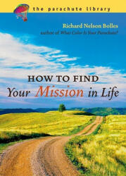 How To Find Your Mission In Life - Richard N. Bolles (ISBN: 9781580087056)