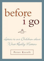 Before I Go - Peter J Kreeft (ISBN: 9781580512244)