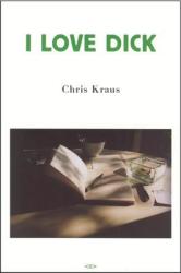 I Love Dick - Chris Kraus (ISBN: 9781584350347)